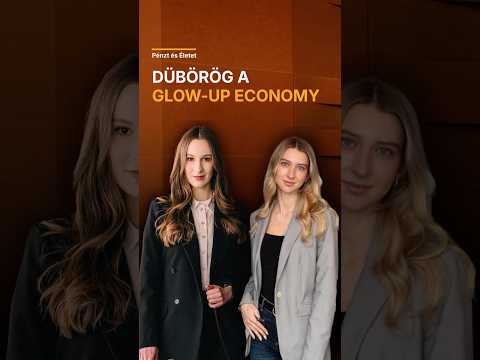Dübörög a glow-up economy