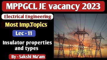 MPPGCL JE 2023 | Electrical engg.| (lec -11) | Insulators Properties and Types of Insulators  |