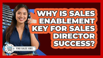 Why Is Sales Enablement Key For Sales Director Success? - Find Sales Jobs
