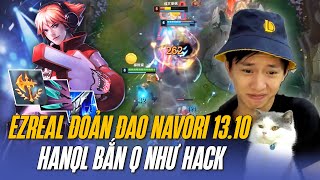 HANQL VÀ GIÁO ÁN EZREAL ĐOẢN ĐAO NAVORI 13.10 CỰC LỖI BẮN Q NHƯ HACK KHÔNG KHÁC GÌ URF