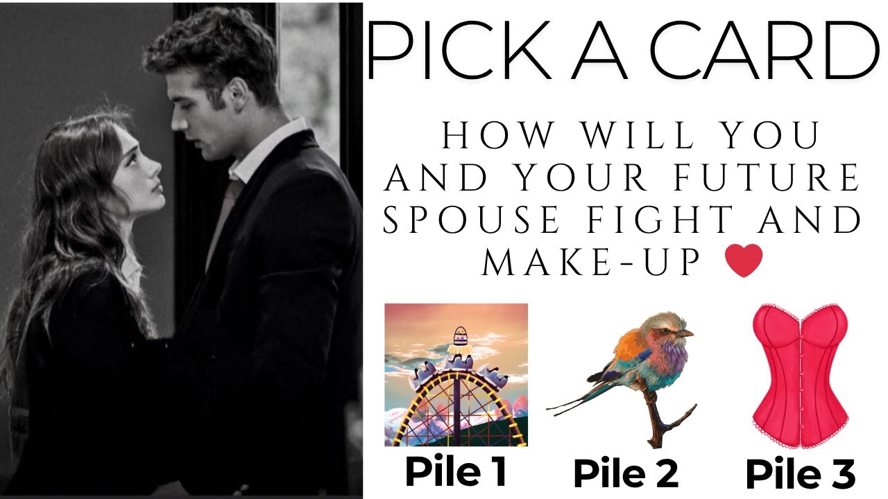 Pick a Card: How Will You And Your Future Spouse Fight And Make-Up ❤