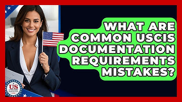 What Are Common USCIS Documentation Requirements Mistakes? - US Citizenship Immigration Guide