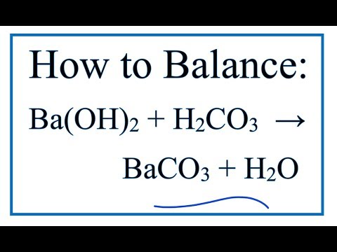 How to Balance Ba(OH)2 + H2CO3 = BaCO3 + H2O  | Barium hydroxide + Carbonic acid
