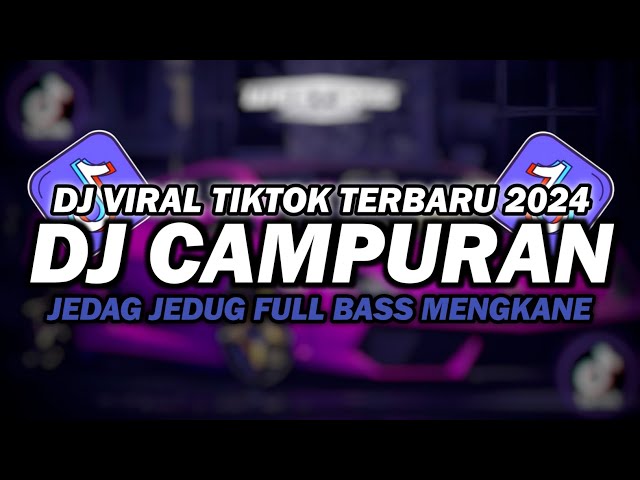 DJ CAMPURAN TIKTOK VIRAL 2024 JEDAG JEDUG FULL BASS | DJ TERBARU 2024 FULL BASS class=