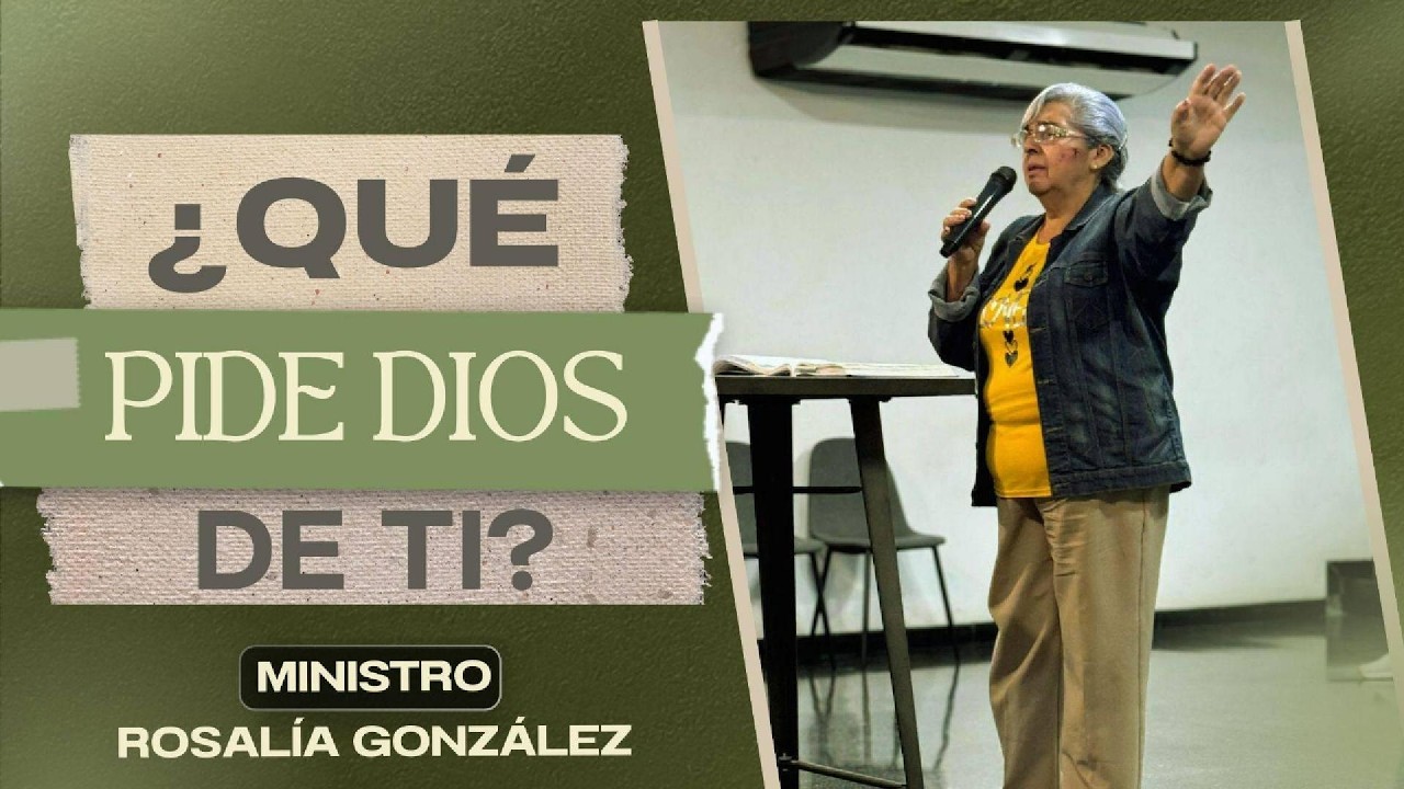 ¿Qué espera Dios de ti?- Rosalía González