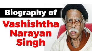 Biography of Vashishtha Narayan Singh, Mathematician who challenged Einstein's theory of relativity
