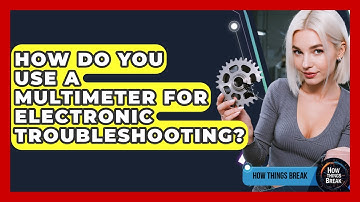 How Do You Use A Multimeter For Electronic Troubleshooting? - How Things Break