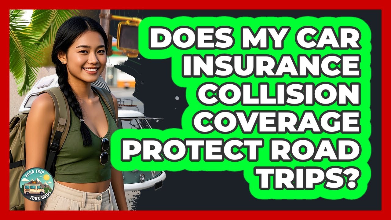 Does My Car Insurance Collision Coverage Protect Road Trips? - Road Trip Tour Guide