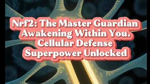 Nrf2 Activation: The Master Key to Cellular Rejuvenation & Longevity 