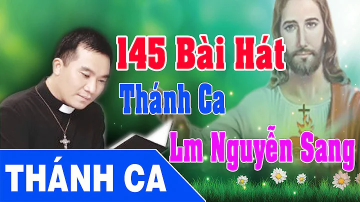 Thnh Ca Nguyn Sang | 145 Bi Ht Thnh Ca Hay Nht - L...