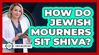 How Do Jewish Mourners Sit Shiva?