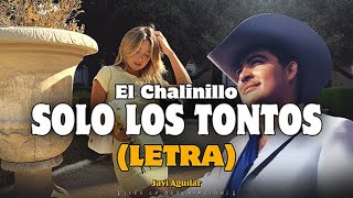 (LETRA) Solo los tontos - El Chalinillo (Lyric Video)