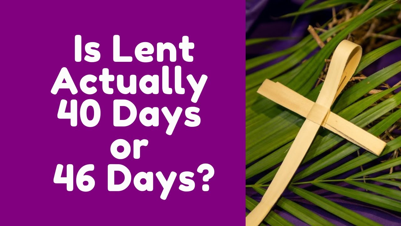Is Lent Actually 40 Days or 46 Days - YouTube
