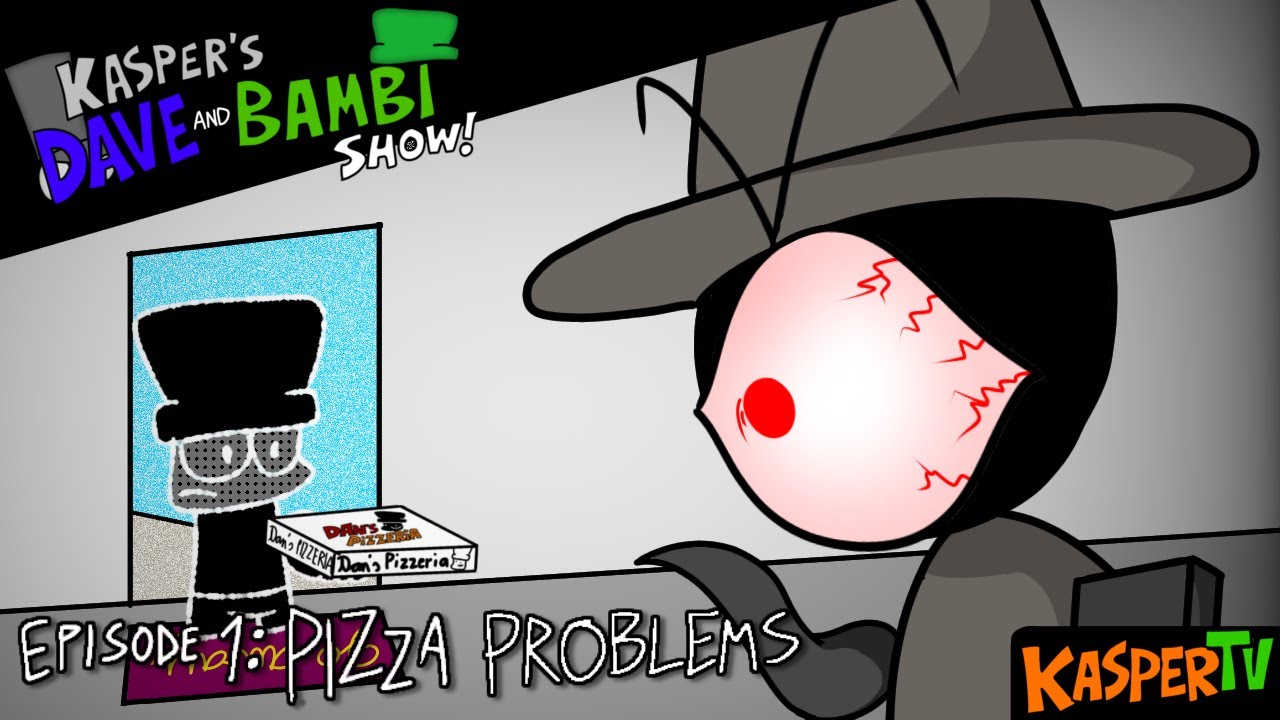 Kasper's Dave and Bambi Show! - Ep. 1 - Pizza Problems