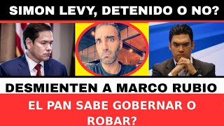 SIMON LEVY DETENIDO O NO? MARCO RUBIO ES DESMENTIDO. EL PAN SABE GOBERNAR O ROBAR?