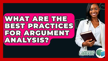 What Are The Best Practices For Argument Analysis? - The Language Library