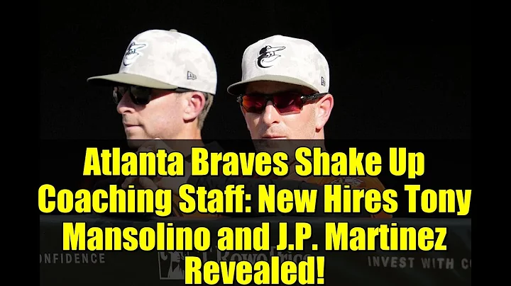 Atlanta Braves Shake Up Coaching Staff: New Hires Tony Mansolino and J.P. Martinez Revealed!