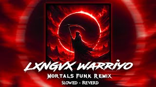 Lxngvx Warriyo Mortals Funk Remix Slowedreverb ...