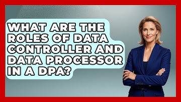 What Are The Roles Of Data Controller And Data Processor In A DPA? - Consumer Laws For You