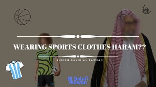 WEARING SPORTS CLOTHES HARAM?? | Questions & Answers | Sheikh Salih Al Fawzan