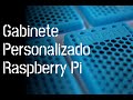 Gabinete Personalizado Raspberry Pi