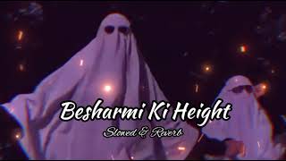Besharmi Ki Height (Slowed & Reverb) Seim 