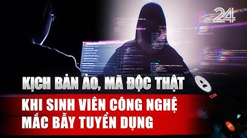 Kịch bản ảo, mã độc thật: Khi sinh viên công nghệ mắc bẫy tuyển dụng | VTV24