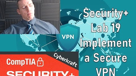 Implementing a Secure VPN - CompTIA Security+ Lab 19