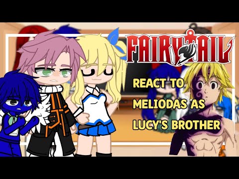 Fairy Tail react to Meliodas as Lucy's Brother Ft x Nnt 1/1 Original -...