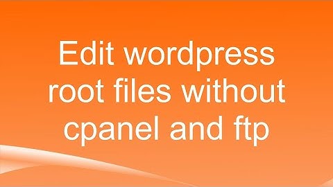 Edit wordpress root files without cpanel and ftp