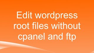 Edit wordpress root files without cpanel and ftp