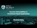 Security Vulnerabilities in AI Assistant Based Applications - Abraham Kang