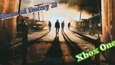 State Of Decay 2 | Xbox One X Cross-platform Play Through