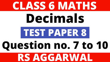Test Paper 8 Question 7 to 10। Class 6 Maths। Decimals। RS Aggarwal