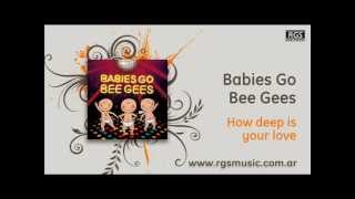 Babies Go Bee Gees - How deep is your love