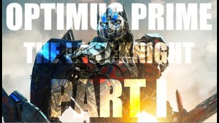 TransFormers The Last Knight - The Best of Optimus Prime Part I