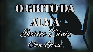 GRITO DA ALMA - EURICE DINIZ - COM LETRA