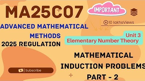 MA25C07 Unit 3 | Mathematical Induction - Part 2 | Elementary Number Theory 