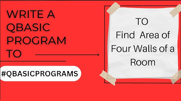 Write a Qbasic program to find out the area of four walls of a room