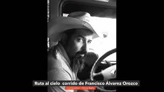 RUTA AL CIELO. CORRIDO DE FRANCISCO ÁLVAREZ OROZCO  PANCHO EL TURKO