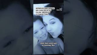 Mother describes moment her 3 sons died after falling through an icy pond in Texas