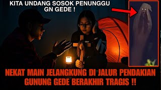 CAMPING HORROR : MAIN JELANGKUNG DI JALUR PENDAKIAN GUNUNG GEDE BERAKHIR TRAGIS !!