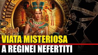 Viata Misteriosa a Reginei Nefertiti