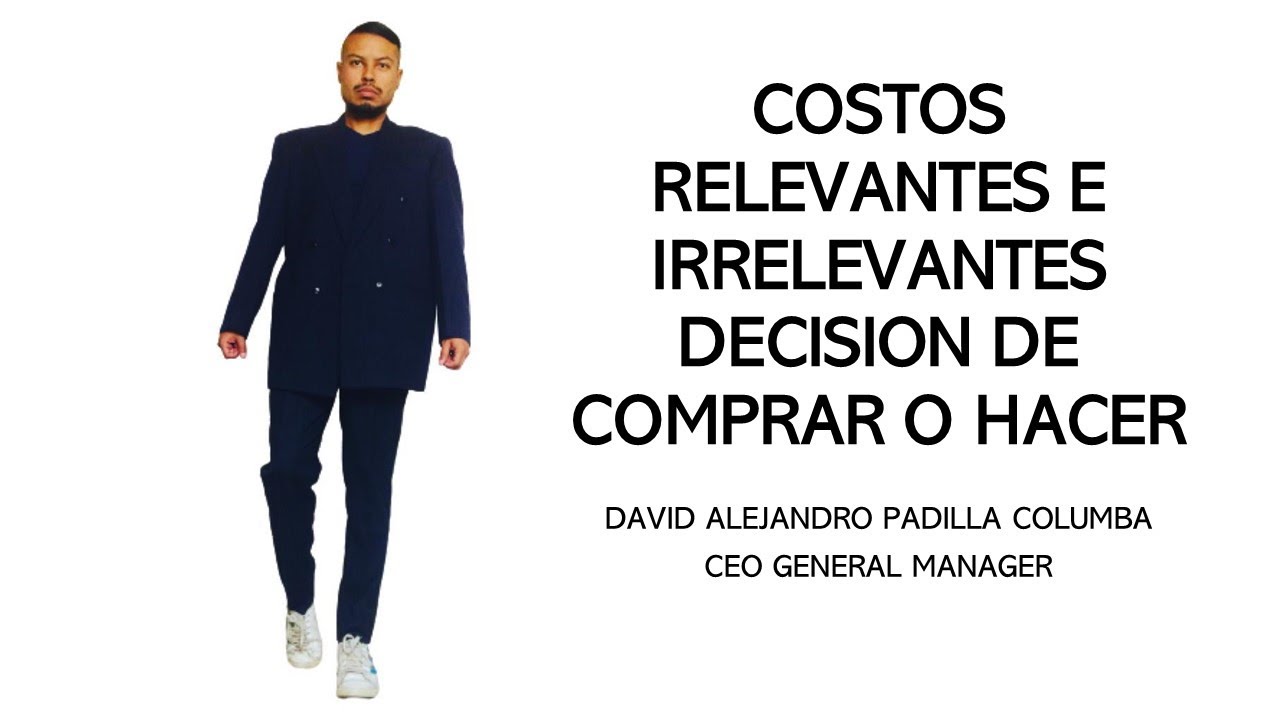 COSTOS RELEVANTES E IRRELEVANTES DECISION DE COMPRAR O HACER 