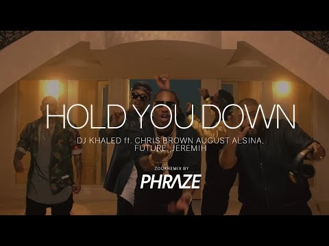 DJ Khaled ft. Chris Brown, August Alsina, Future, Jeremih - Hold You Down (Zouk Remix by DJ Phraze)
