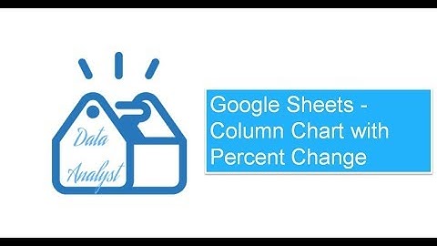 Google Sheets - Column Chart with Percent Change