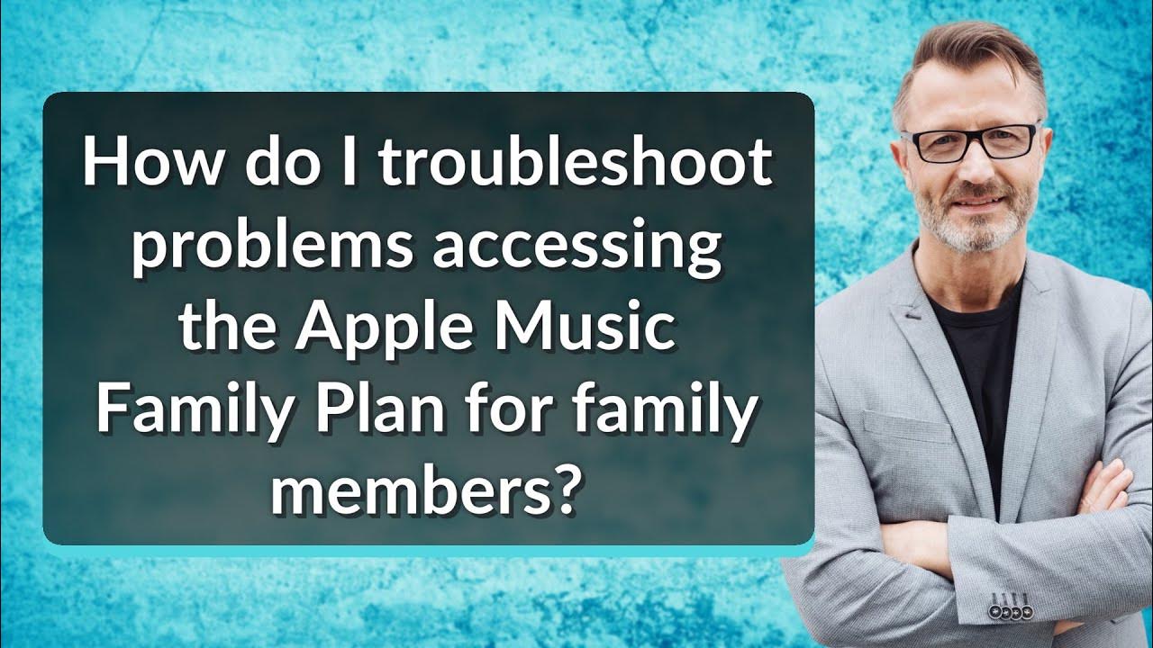 how-do-i-troubleshoot-problems-accessing-the-apple-music-family-plan