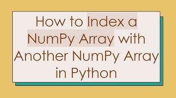How to Index a NumPy Array with Another NumPy Array in Python
