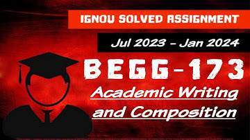 BEGG 173 - Jul 2023 | Jan 2024 - IGNOU Solved Assignment - Academic Writing and Composition