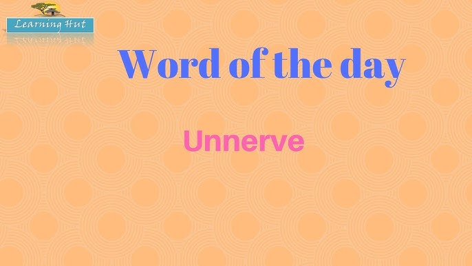 How To Say Unnerves 